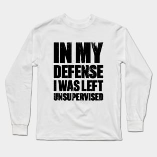 In My Defense I Was Left Unsupervised Funny Retro Long Sleeve T-Shirt